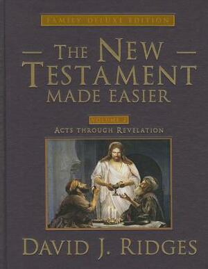 The New Testament Made Easier, Volume 2: Acts Through Revelation by David J. Ridges