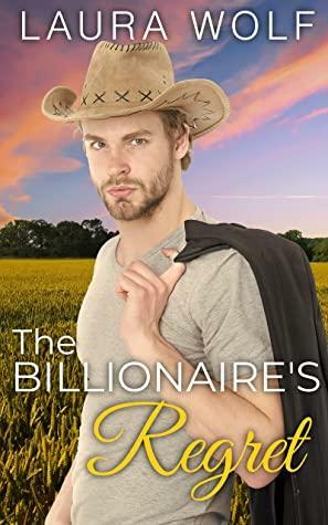 The Billionaire's Regret by Laura Wolf