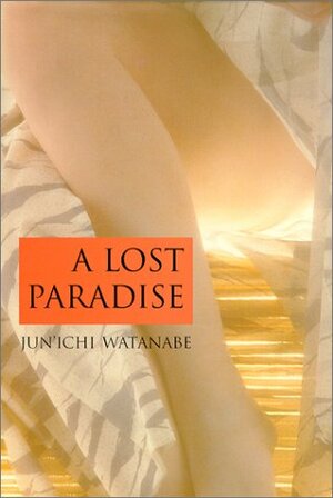 A Lost Paradise by Junichi Watanabe, Juliet Winters Carpenter