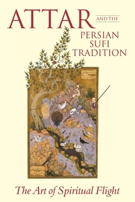 Attar and the Persian Sufi Tradition: The Art of Spiritual Flight by L. Lewisohn, C. Shackle
