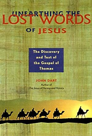 Unearthing the Lost Words of Jesus: The Discovery and Text of the Gospel of Thomas by Ray Riegert, John Dominic Crossan, John Dart