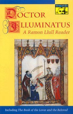 Doctor Illuminatus: A Ramon Llull Reader by Ramon Llull, Anthony Bonner