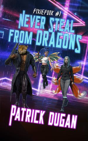 Never Steal from Dragons by Patrick Dugan