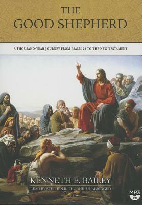 The Good Shepherd: A Thousand-Year Journey from Psalm 23 to the New Testament by Kenneth E. Bailey