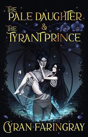 The Pale Daughter and the Tyrant Prince by Cyran Faringray