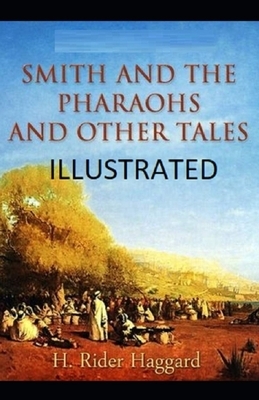Smith and the Pharaohs, And Other Tales Illustrated by H. Rider Haggard