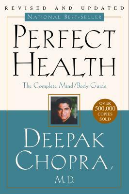 Perfect Health--Revised and Updated: The Complete Mind Body Guide by Deepak Chopra