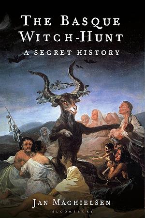 The Basque Witch-Hunt: A Secret History by Jan Machielsen