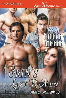 Erin's Lazy R Men [men of Montana 13] (Siren Publishing Lovextreme Forever) by Eileen Green