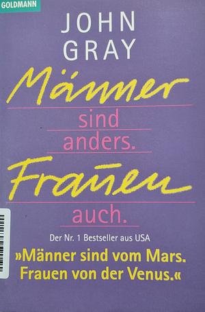 Männer sind anders. Frauen auch. by John Gray