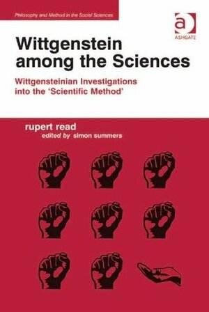 Wittgenstein among the Sciences (Philosophy and Method in the Social Sciences) by Simon Summers, Rupert J. Read