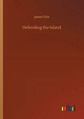 Defending the Island by James Otis