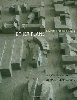 Other Plans: University of Chicago Studies 1998-2000 by Michael Sorkin Studio, Michael Sorkin