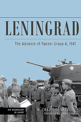 Leningrad: The Advance of Panzer Group 4, 1941 by W. Chales de Beaulieu