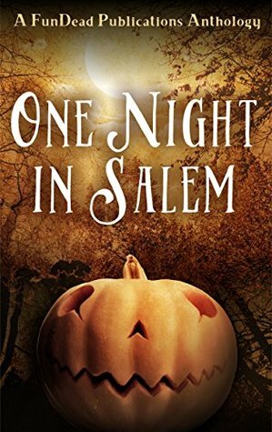 One Night in Salem by R.C. Mulhare, Chad McClendon, Erin Crocker, Nancy Brewka-Clark, Amber Newberry, Laurie Moran, Patrick Cooper, Charles Reis, L.W. Bellin, Bret Valdez