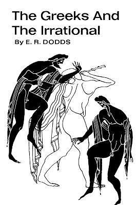The Greeks and the Irrational by E. R. Dodds