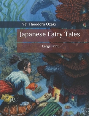 Japanese Fairy Tales: Large Print by Yei Theodora Ozaki