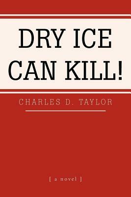 Dry Ice Can Kill! by Charles D. Taylor