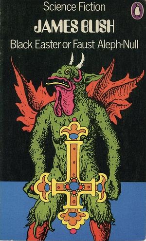 Black Easter, Or, Faust Aleph-Null by James Blish
