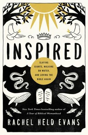 Inspired: Slaying Giants, Walking on Water, and Loving the Bible Again by Rachel Held Evans
