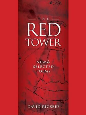 The Red Tower: New & Selected Poems by David Rigsbee