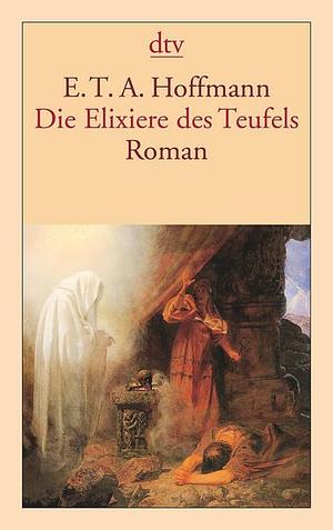 Die Elixiere des Teufels: Roman by E.T.A. Hoffmann
