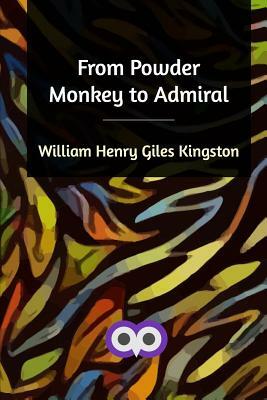 From Powder Monkey to Admiral by William Henry Giles Kingston