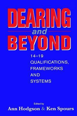 Dearing and Beyond: 14-19 Qualifications, Frameworks and Systems by Ann Hodgson