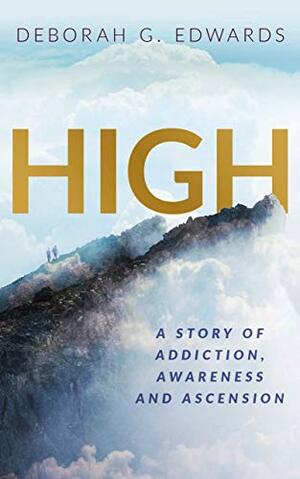High: A Story of Addiction, Awareness and Ascension by Deborah Edwards