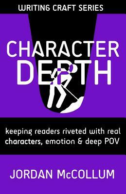 Character Depth: Keeping readers riveted with real characters, emotion & deep POV by Jordan McCollum