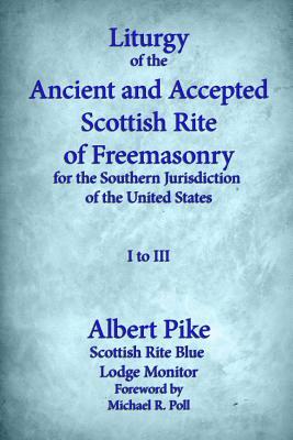 Liturgy of the Ancient and Accepted Scottish Rite of Freemasonry for the Southern jurisdiction of the united states: I to III by Albert Pike