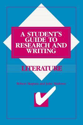 Literature: A Student's Guide to Research and Writing by Robert Skapura, John Marlowe