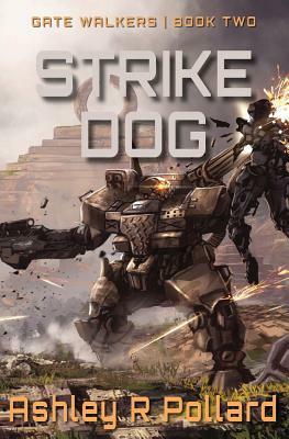 Strike Dog: Military Science Fiction Across A Holographic Multiverse by Ashley R. Pollard