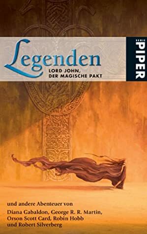 Legenden: Lord John, der magische Pakt und andere Abenteuer by Robin Hobb, Robert Silverberg, George R.R. Martin, Orson Scott Card, Diana Gabaldon