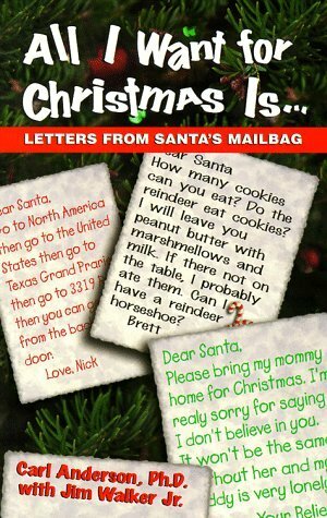 All I Want for Christmas Is...: Letters from Santa's Mailbag by Carl Anderson