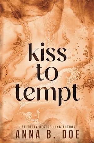 Kiss To Tempt: Special Edition by Anna B. Doe