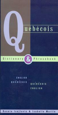 Quebecois Dictionary & Phrasebook: English Quebecois Quebecois English by Renata Isajlovic, Isabelle Martin