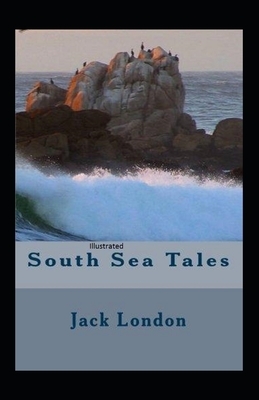 South Sea Tales Illustrated by Jack London