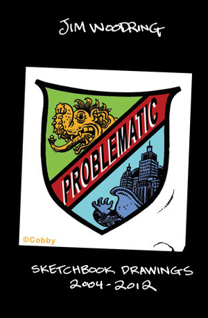 Problematic: Sketchbook Drawings 2004-2012 by Jim Woodring