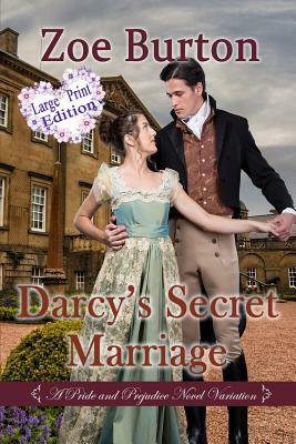 Darcy's Secret Marriage Large Print Edition: A Pride & Prejudice Novel Variation by Zoe Burton