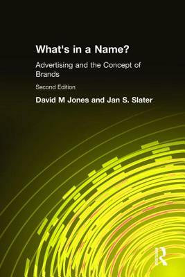 What's in a Name?: Advertising and the Concept of Brands by David M. Jones, Jan S. Slater