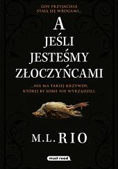 A jeśli jesteśmy złoczyńcami by M.L. Rio