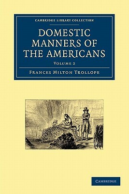 Domestic Manners of the Americans by Trollope Frances Milton, Frances Milton Trollope