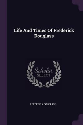 Life and Times of Frederick Douglass by Frederick Douglass