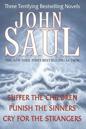 John Saul: Three Terrifying Bestselling Novels: Suffer the Children; Punish the Sinners; Cry for the Strangers by John Saul