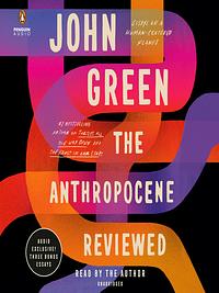 The Anthropocene Reviewed by John Green