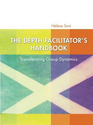 The Depth Facilitator's Handbook by Helene Smit