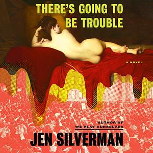 There's Going to Be Trouble by Jen Silverman