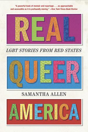 Real Queer America: LGBT Stories from Red States by Samantha Allen