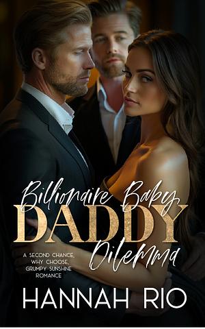 Billionaire Baby Daddy Dilemma  by Hannah Rio